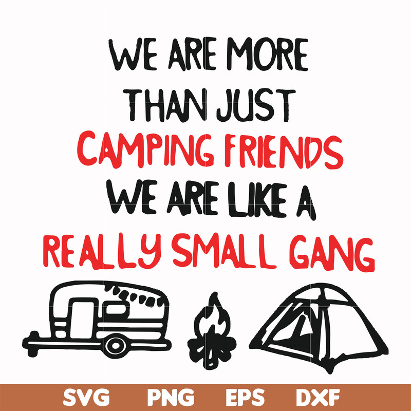 FN000248-We are more than just camping friends we are like a really small gang svg, png, dxf, eps file FN000248.jpg