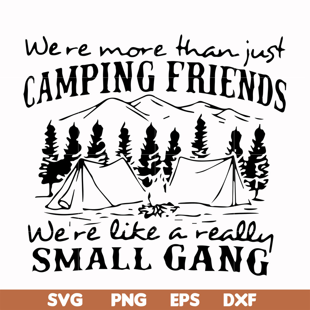 FN000250-We are more than just camping friends we are like a really small gang svg, png, dxf, eps file FN000250.jpg
