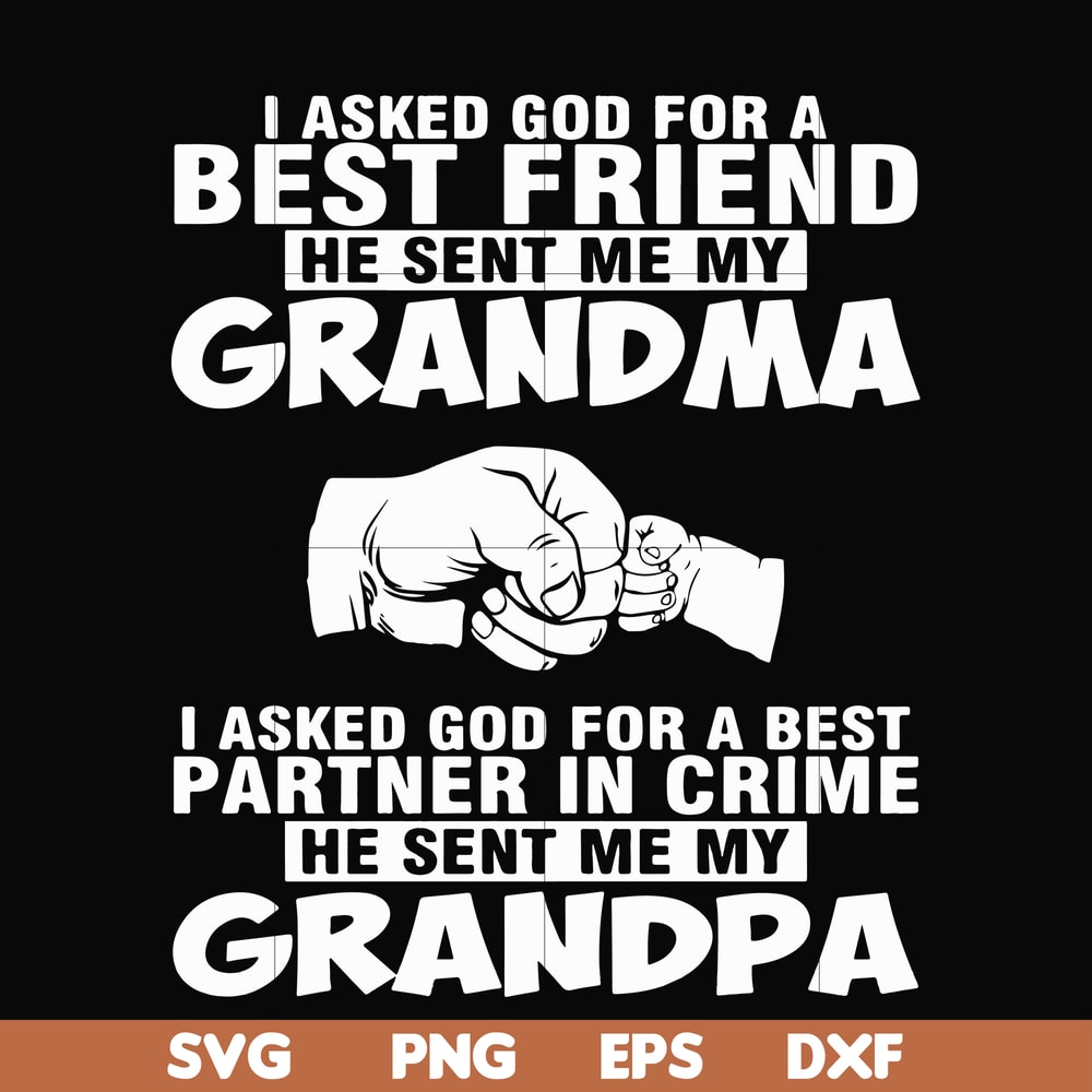 FN000259-I asked god for a best friend he sent me my grandma I asked god for a best partner in crime he sent me my grandpa svg, png, dxf, eps file FN000259.jpg