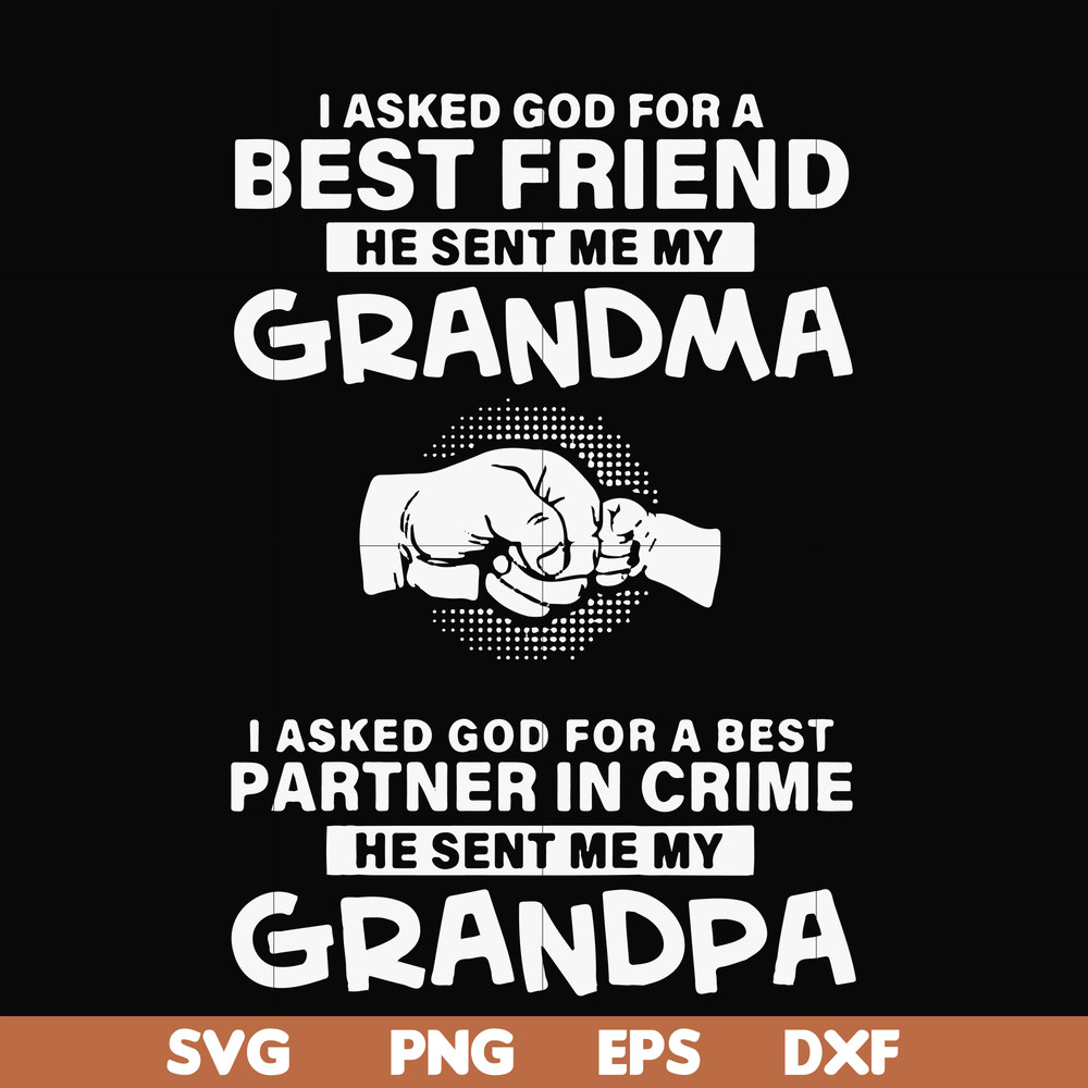 FN000260-I asked god for a best friend he sent me my grandma I asked god for a best partner in crime he sent me my grandpa svg, png, dxf, eps file FN000260.jpg
