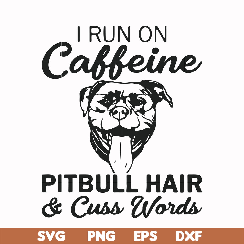 FN00027-I run on caffeine pitbull hair cuss words svg, png, dxf, eps file FN00027.jpg