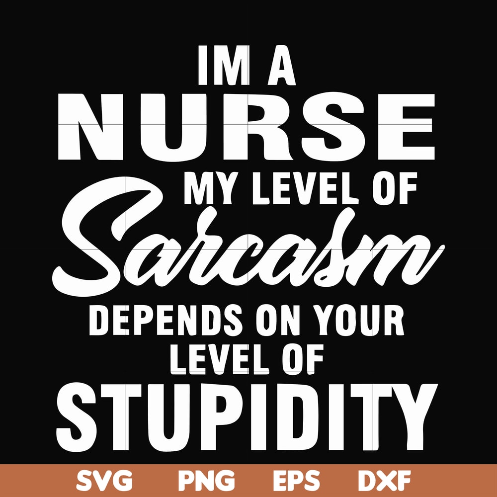 FN000272-Im a nurse my level of sarcasm depends on your level of stupidity svg, png, dxf, eps file FN000272.jpg