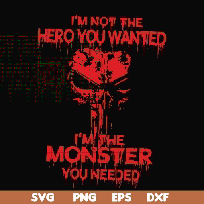 FN000274-I'm not the hero you wanted I'm the monster you needed svg, png, dxf, eps file FN000274.jpg