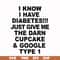 FN000288-I know I have diabetes just give me the darn cupcake google type 1 svg, png, dxf, eps file FN000288.jpg
