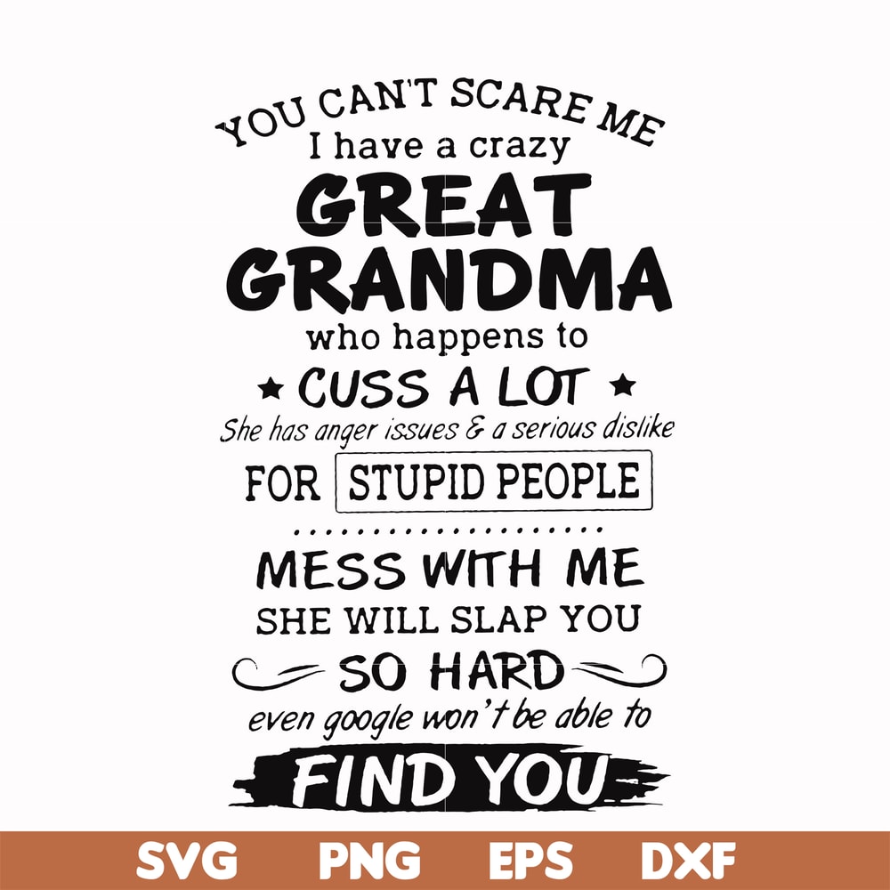 FN00029-You can't scare me I have a crazy great grandma who happens to cuss a lot she has anger issues & a serious dislike for stupid people svg, png, dxf, eps