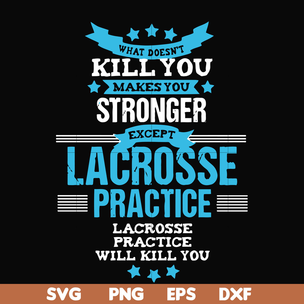 FN000323-What doesn't kill you makes you stronger except Lacrosse practice svg, png, dxf, eps file FN000323.jpg