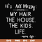 FN000327-It's all messy my hair the house the kids life svg, png, dxf, eps file FN000327.jpg