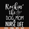 FN000333-Rockin' the dog mom & nurse life svg, png, dxf, eps file FN000333.jpg