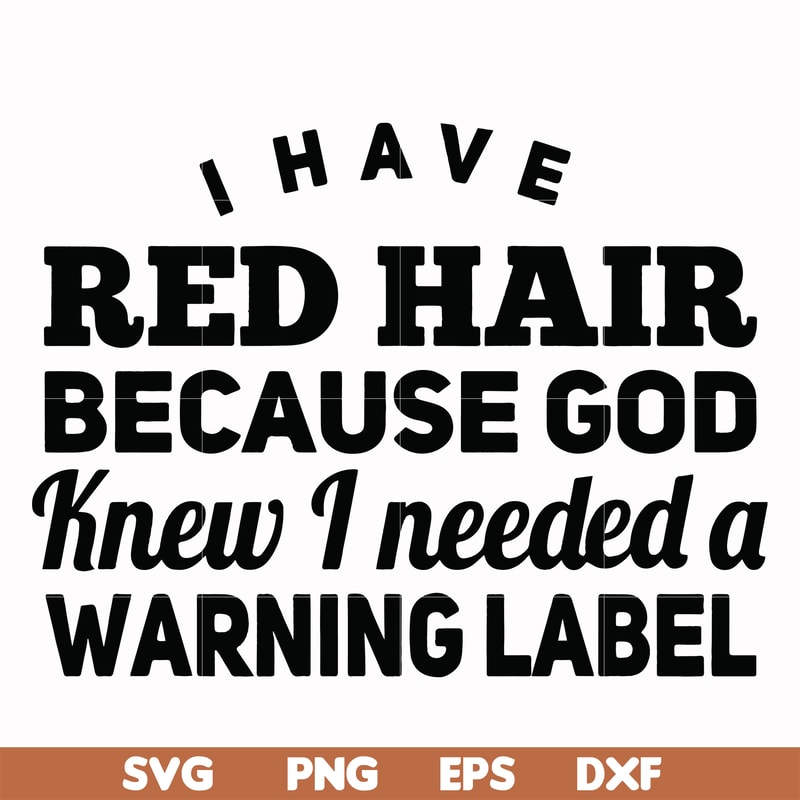 FN000377-I have red hair because god knew I needed a warning label svg, png, dxf, eps file FN000377.jpg