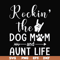 FN000449-Rockin' the dog mom and aunt life svg, png, dxf, eps file FN000449.jpg