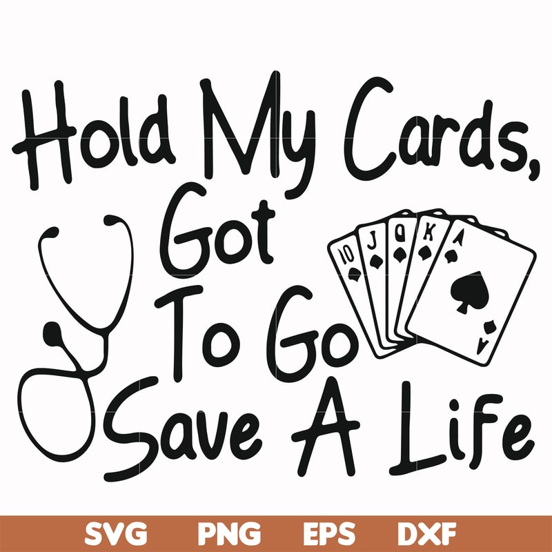 FN000453-Hold my cards got to go save a life svg, png, dxf, eps file FN000453.jpg