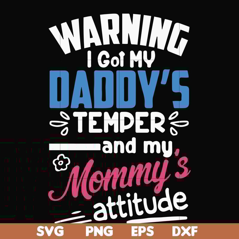 FN000456-Warning I got my daddy's temper and my mommy's attitude svg, png, dxf, eps file FN000456.jpg