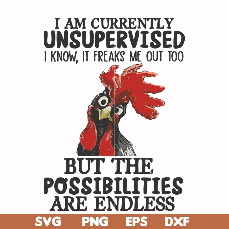 FN00047-I am currently unsupervised I know it freaks me out too but the possibilities are endless svg, png, dxf, eps file FN00047.jpg