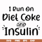 FN00048-I run on diet coke and insulin svg, png, dxf, eps file FN00048.jpg