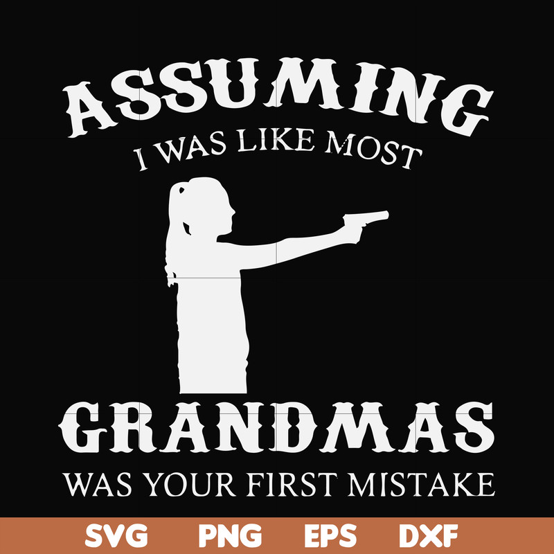 FN000483-Assuming I was like most grandmas was your first mistake svg, png, dxf, eps file FN000483.jpg