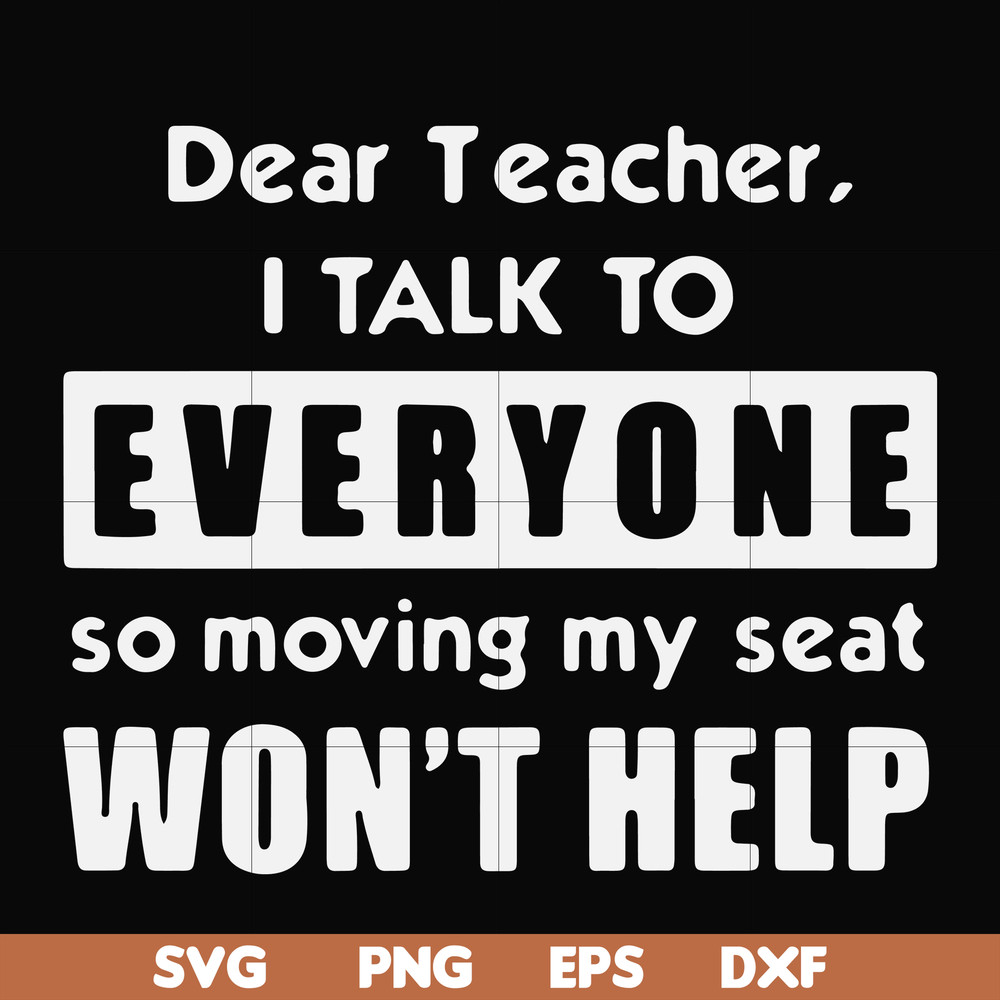 FN000490-Dear Teacher I talk to everyone so moving my seat won't help svg, png, dxf, eps file FN000490.jpg