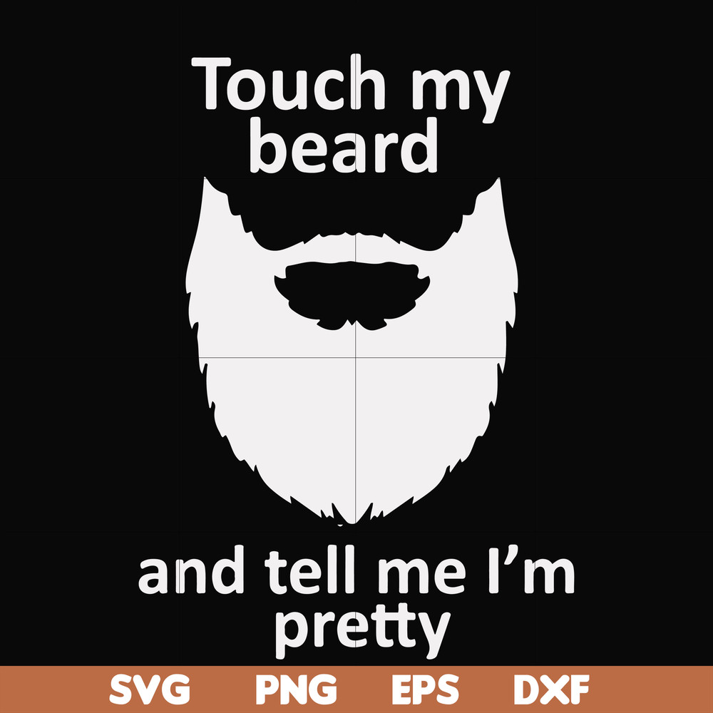 FN000513-Touch my beard and tell me I'm pretty svg, png, dxf, eps file FN000513.jpg