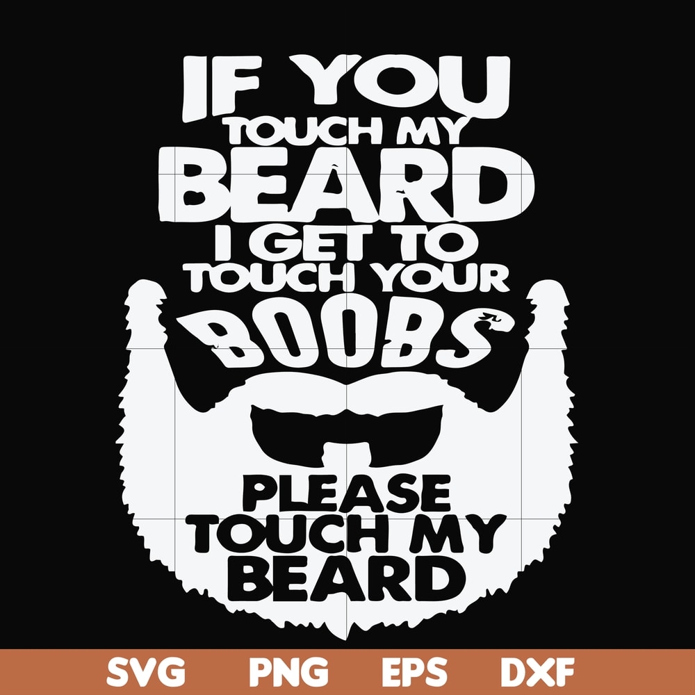 FN000516-If you touch my beard I get to touch your boobs please touch my beard svg, png, dxf, eps file FN000516.jpg