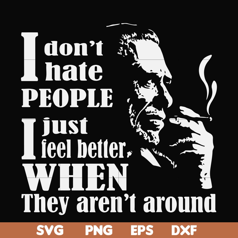 FN000524-I don't hate people I just feel better when they aren't around svg, png, dxf, eps file FN000524.jpg
