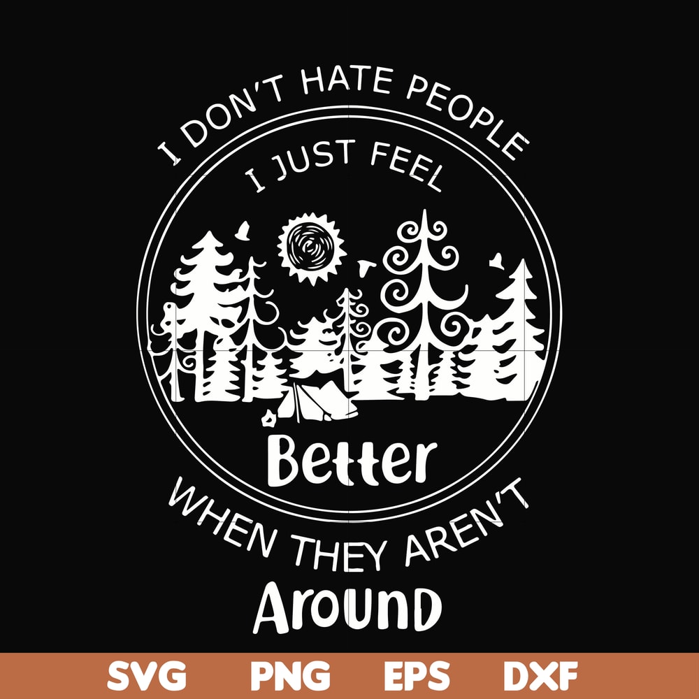FN000525-I don't hate people I just feel better when they aren't around svg, png, dxf, eps file FN000525.jpg