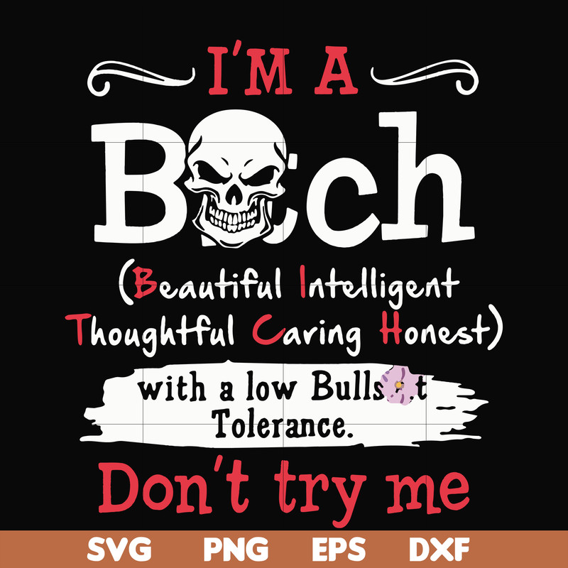 FN000536-I'm a bitch beautiful intelligent thoughtful caring honest with a low bullshit don't try me svg, png, dxf, eps file FN000536.jpg
