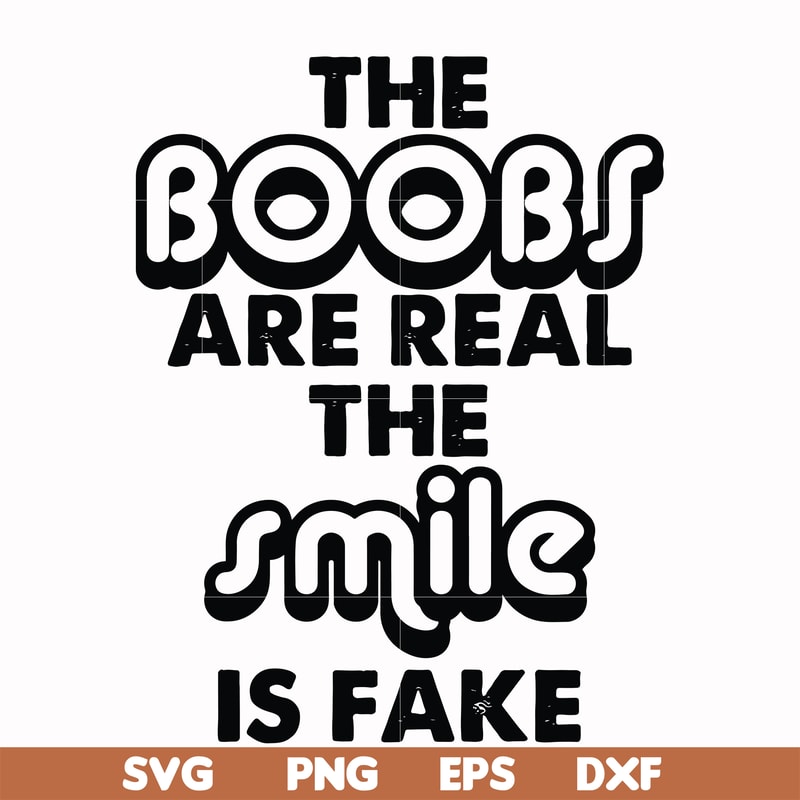 FN000676-The boobs are real the smile is fake svg, png, dxf, eps file FN000676.jpg