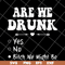 FN11062121-Are we drunk yes no svg, png, dxf, eps digital file FN11062121.jpg