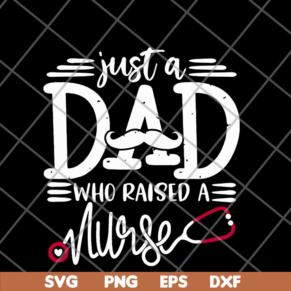FTD02062117-Just a dad who raised a nurse svg, png, dxf, eps digital file FTD02062117.jpg