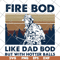 FTD03062104-Firefighter fire bod like dad but with hotters balls happy father’s day vintage retro svg, png, dxf, eps digital file FTD03062104.jpg