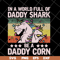 FTD04052103-In a world full of daddy shark be a daddy corn svg, Fathers day svg, png, dxf, eps digital file FTD04052103.jpg