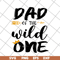 FTD04052105-Dad of the wild one svg, Fathers day svg, png, dxf, eps digital file FTD04052105.jpg