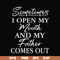 FTD111-Sometimes I open my mouth and my father comes out svg, png, dxf, eps, digital file FTD111.jpg