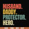 FTD113-Husband, daddy, protector, hero svg, png, dxf, eps, digital file FTD113.jpg