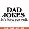 FTD121-Dad jokes it's how eye roll svg, png, dxf, eps, digital file FTD121.jpg
