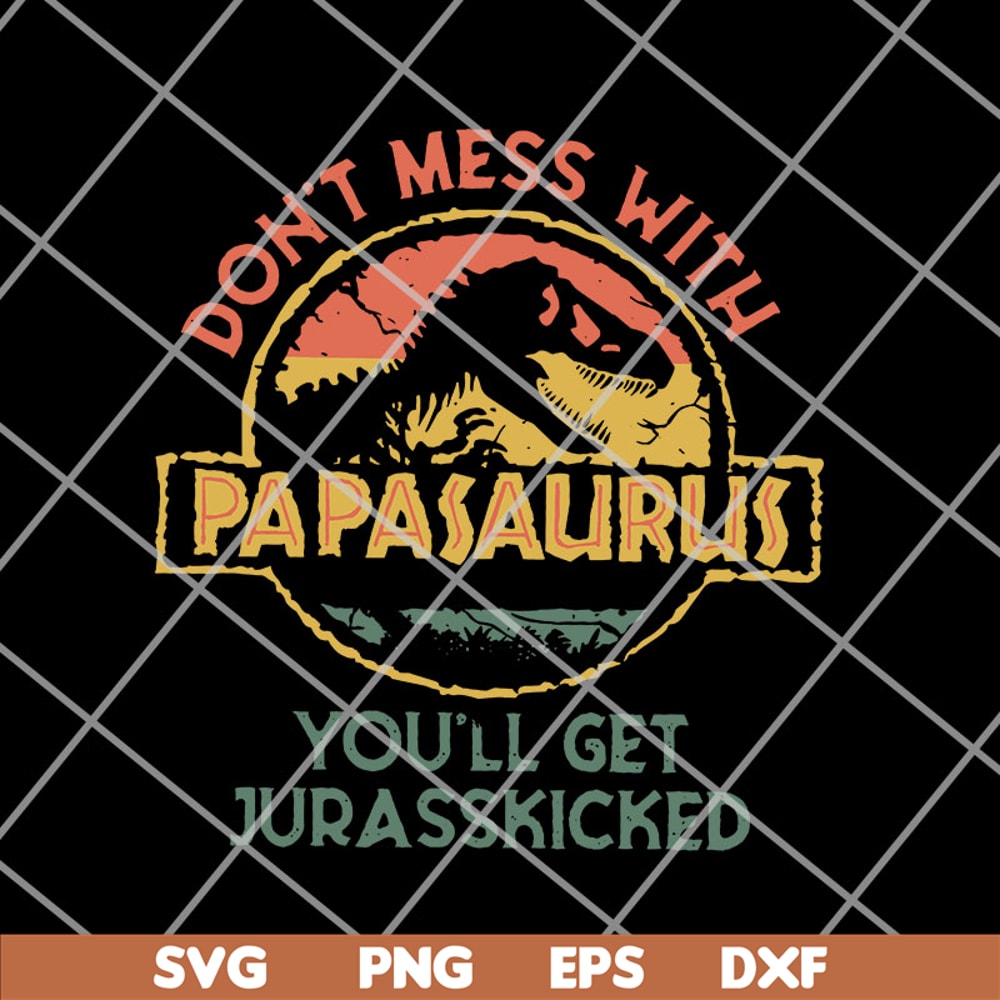 FTD14052112-Don'T Mess With Papasaurus svg, png, dxf, eps digital file FTD14052112.jpg