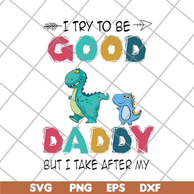 FTD24052112-I try to be good but i take after my daddy svg, png, dxf, eps digital file FTD24052112.jpg