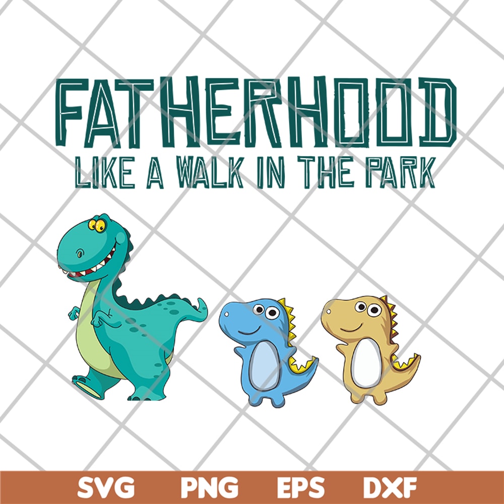 FTD26052104-Fatherhood like a walk in the park svg, png, dxf, eps digital file FTD26052104.jpg