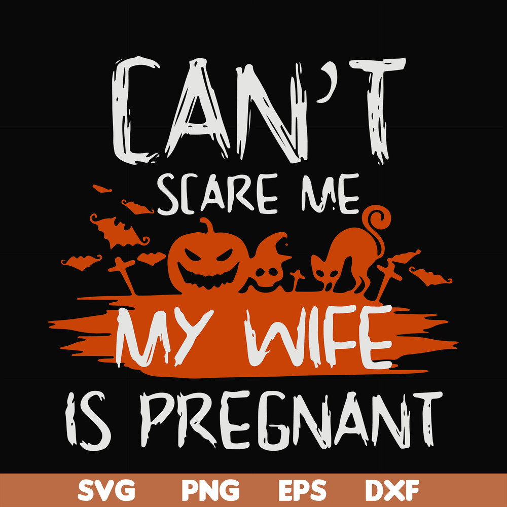 HLW0114-Can't scare me my wife is pregnant svg, png, dxf, eps digital file HLW0114.jpg
