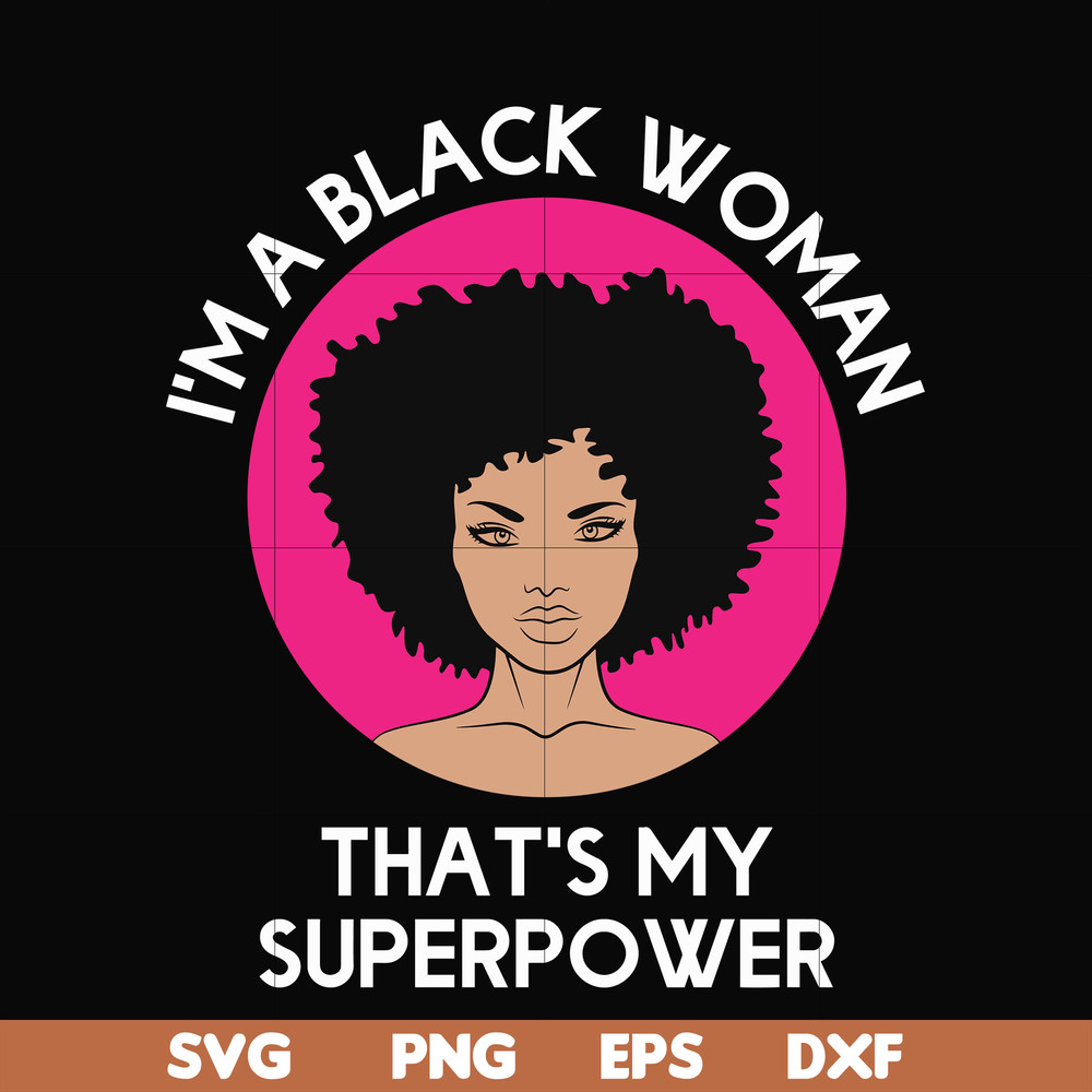 OTH0011-i am a black woman, that is my superpower svg, black woman svg, png, dxf, eps digital file OTH0011.jpg
