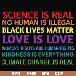 science is real! black lives matter! no human is illegal! love is love! women's rights are human rights! kindness is eve