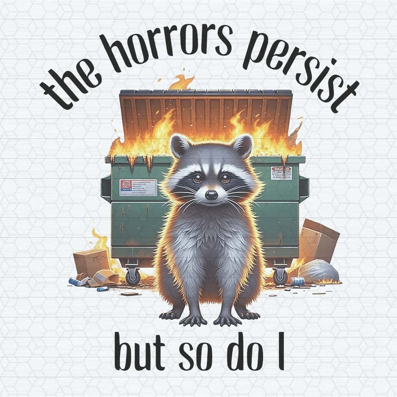 Raccoon The Horrors Persist But So Do I PNG.jpg