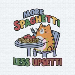 more spaghetti less upsetti kitten dishes svg