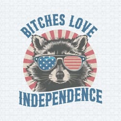 raccoon bitches love independence funny 4th of july svg