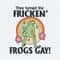 They Turned The Fricken Frogs Gay Pride Month SVG.jpg