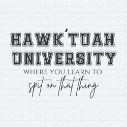 hawk tuah university spit on that thang svg