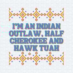 indian outlaw half cherokee and hawk tuah svg