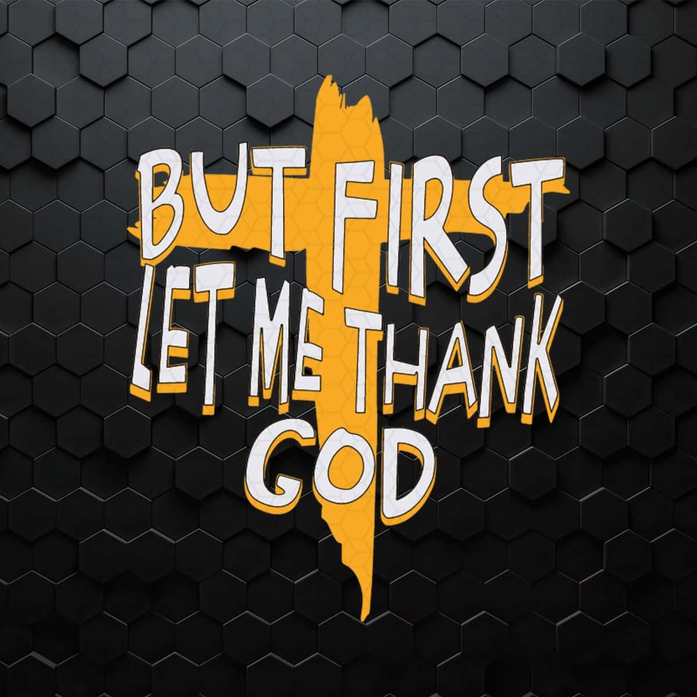 WikiSVG-But-First-Let-Me-Thank-God-Christian-Quote-SVG.jpg
