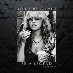 don't be a lady be a legend stevie nicks png