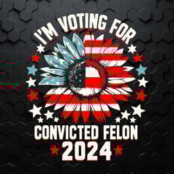 sunflower i'm voting for the convicted felon 2024 svg
