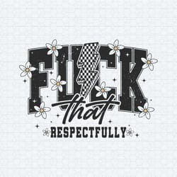 fuck that respectfully sarcastic saying svg